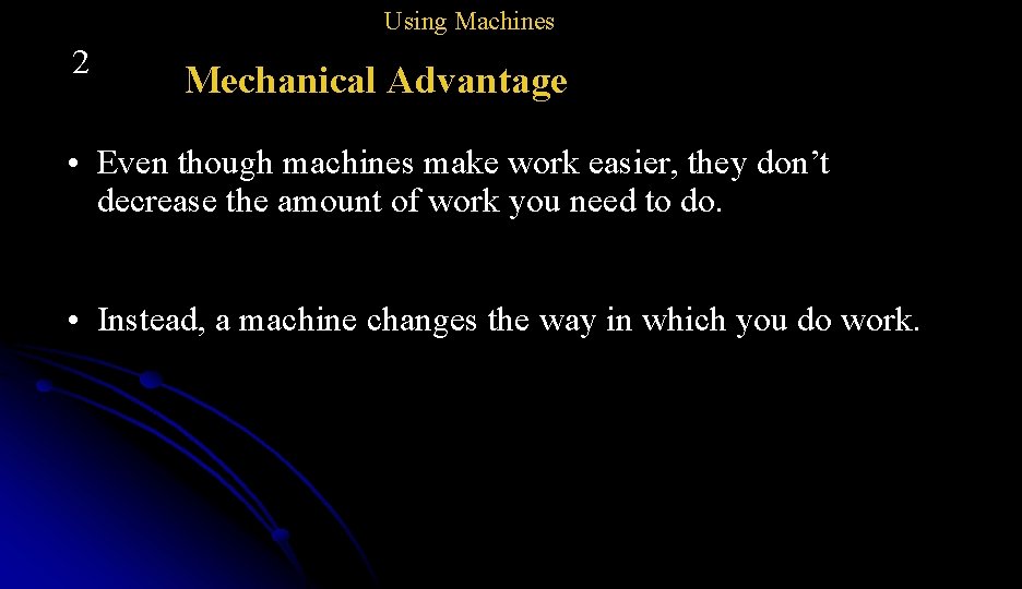 Using Machines 2 Mechanical Advantage • Even though machines make work easier, they don’t