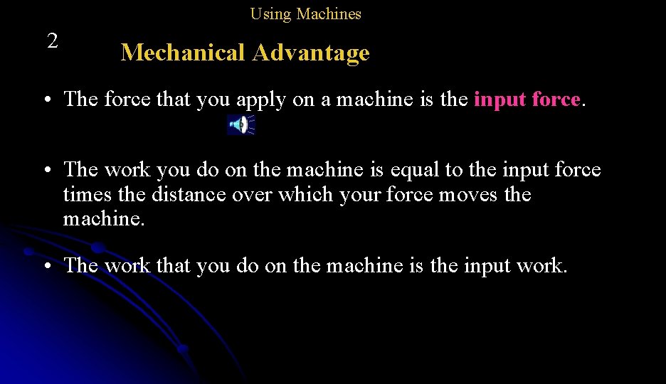 Using Machines 2 Mechanical Advantage • The force that you apply on a machine