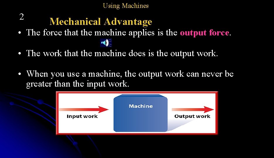 Using Machines 2 Mechanical Advantage • The force that the machine applies is the