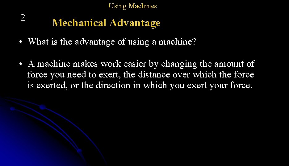 Using Machines 2 Mechanical Advantage • What is the advantage of using a machine?
