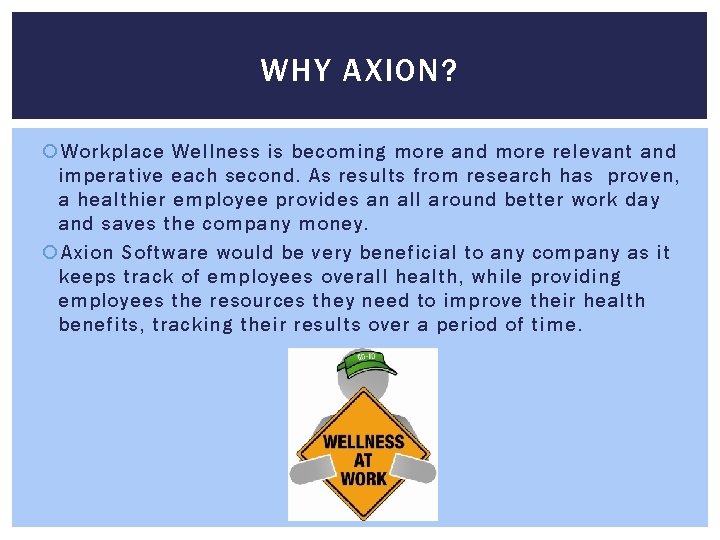 WHY AXION? Workplace Wellness is becoming more and more relevant and imperative each second.