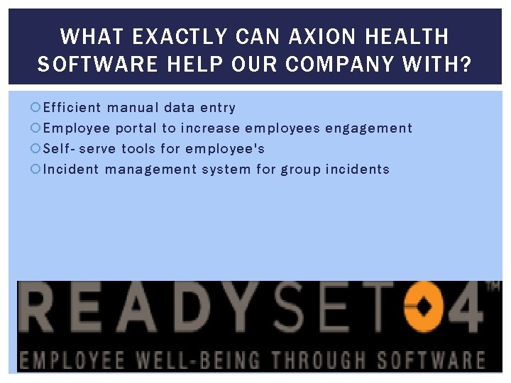 WHAT EXACTLY CAN AXION HEALTH SOFTWARE HELP OUR COMPANY WITH? Efficient manual data entry