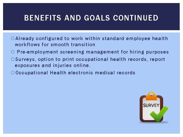 BENEFITS AND GOALS CONTINUED Already configured to work within standard employee health workflows for