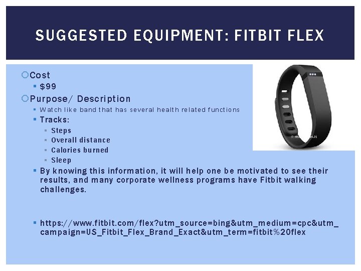 SUGGESTED EQUIPMENT: FITBIT FLEX Cost § $99 Purpose/ Description § Watch like band that