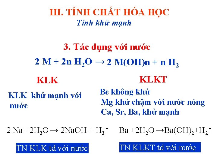 III. TÍNH CHẤT HÓA HỌC Tính khử mạnh 3. Tác dụng với nước 2