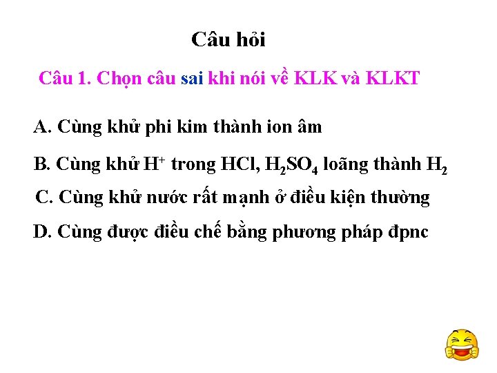 Câu hỏi Câu 1. Chọn câu sai khi nói về KLK và KLKT A.