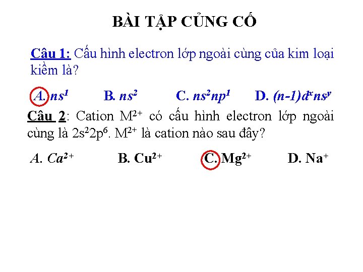 BÀI TẬP CỦNG CỐ Câu 1: Cấu hình electron lớp ngoài cùng của kim