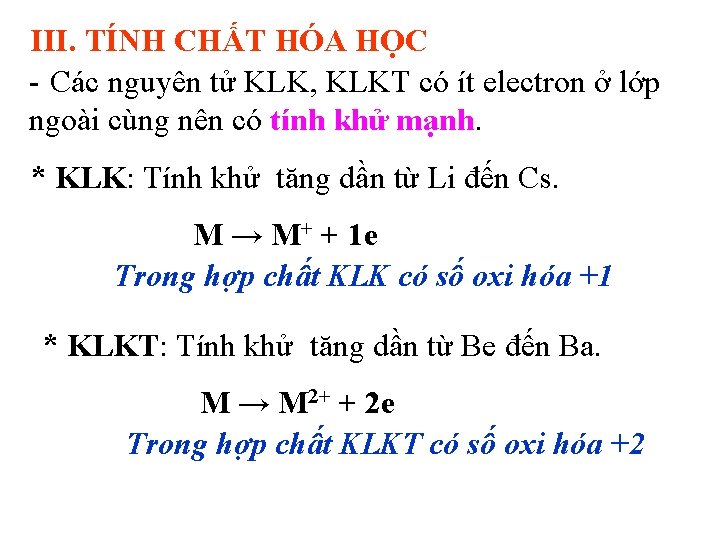 III. TÍNH CHẤT HÓA HỌC - Các nguyên tử KLK, KLKT có ít electron