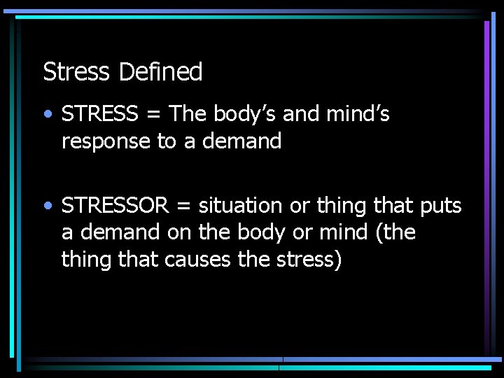 Stress Defined • STRESS = The body’s and mind’s response to a demand •