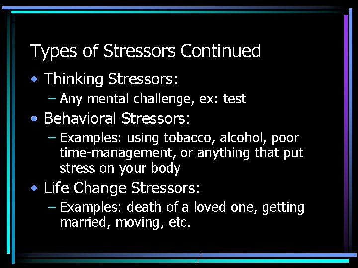 Types of Stressors Continued • Thinking Stressors: – Any mental challenge, ex: test •