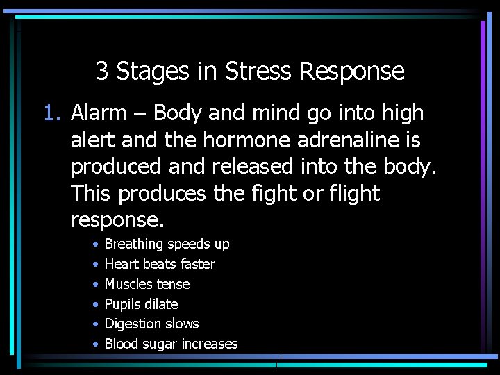 3 Stages in Stress Response 1. Alarm – Body and mind go into high