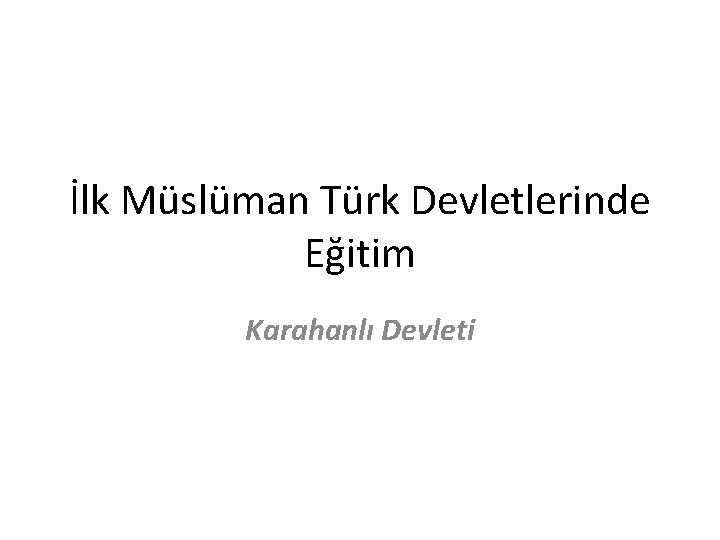 İlk Müslüman Türk Devletlerinde Eğitim Karahanlı Devleti 