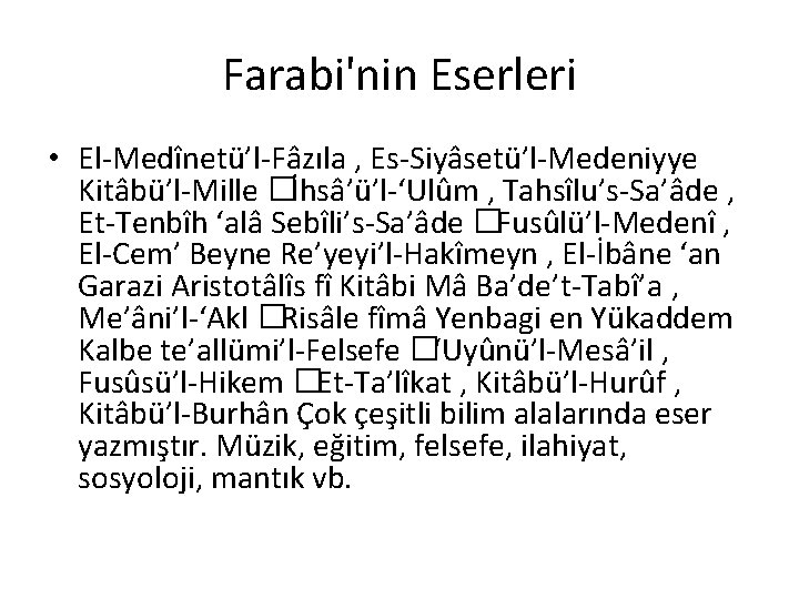 Farabi'nin Eserleri • El-Medînetü’l-Fâzıla , Es-Siyâsetü’l-Medeniyye Kitâbü’l-Mille �İhsâ’ü’l-‘Ulûm , Tahsîlu’s-Sa’âde , Et-Tenbîh ‘alâ Sebîli’s-Sa’âde