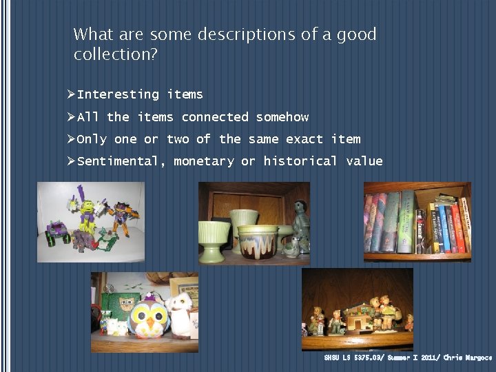 What are some descriptions of a good collection? ØInteresting items ØAll the items connected