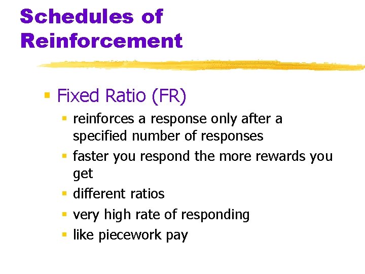 Schedules of Reinforcement § Fixed Ratio (FR) § reinforces a response only after a