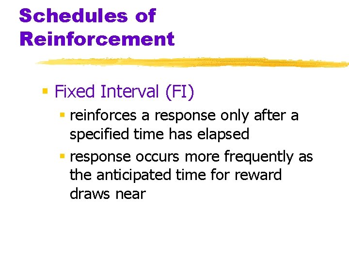 Schedules of Reinforcement § Fixed Interval (FI) § reinforces a response only after a