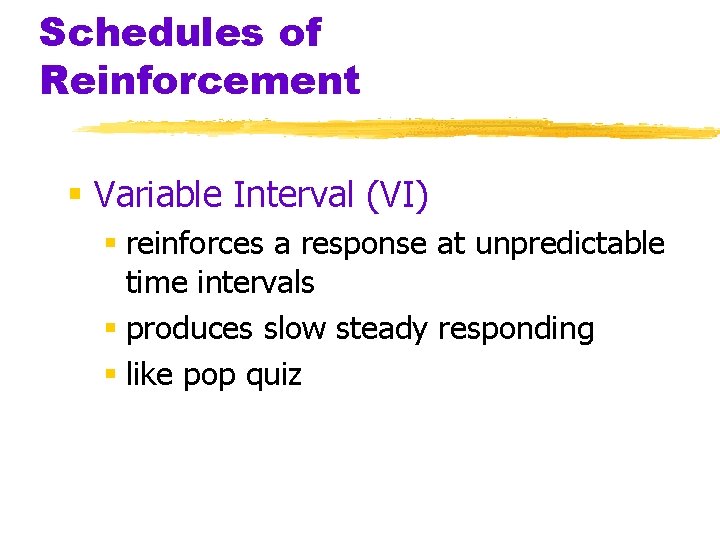 Schedules of Reinforcement § Variable Interval (VI) § reinforces a response at unpredictable time