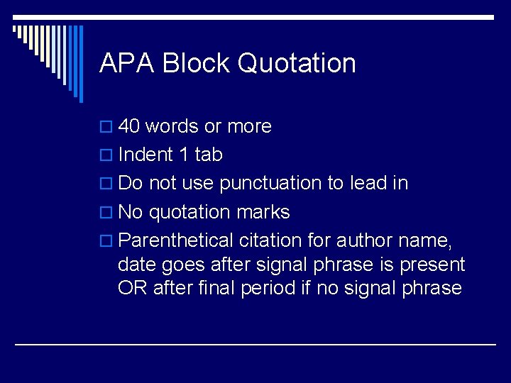 APA Block Quotation o 40 words or more o Indent 1 tab o Do