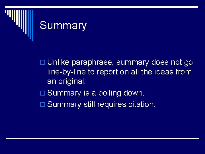 Summary o Unlike paraphrase, summary does not go line-by-line to report on all the