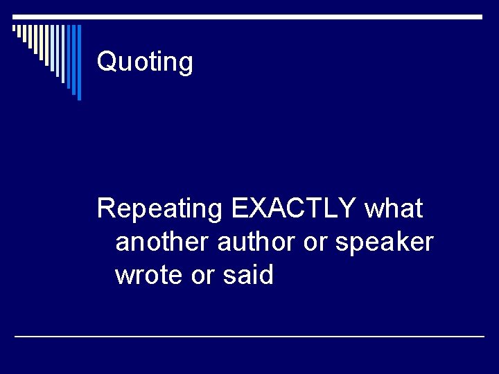 Quoting Repeating EXACTLY what another author or speaker wrote or said 