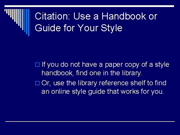 Citation: Use a Handbook or Guide for Your Style o If you do not