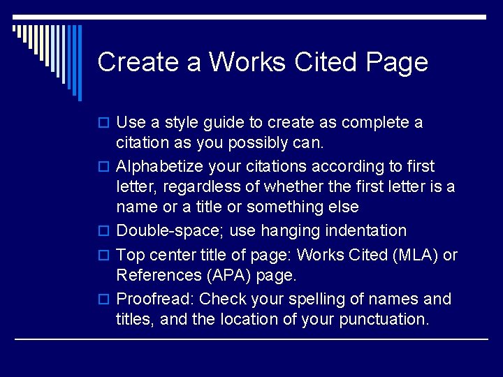 Create a Works Cited Page o Use a style guide to create as complete