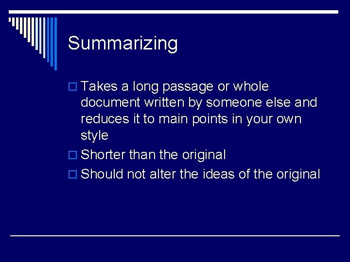 Summarizing o Takes a long passage or whole document written by someone else and