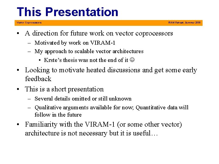 This Presentation Vector Coprocessors IRAM Retreat, Summer 2000 • A direction for future work
