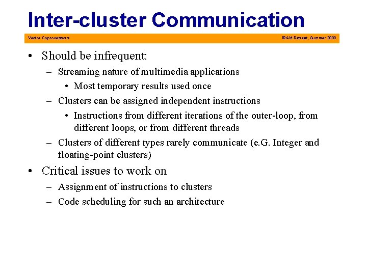 Inter-cluster Communication Vector Coprocessors IRAM Retreat, Summer 2000 • Should be infrequent: – Streaming