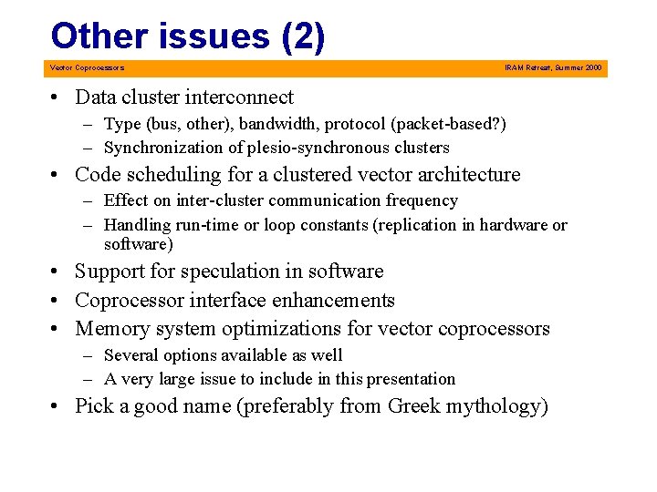 Other issues (2) Vector Coprocessors IRAM Retreat, Summer 2000 • Data cluster interconnect –