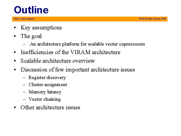 Outline Vector Coprocessors IRAM Retreat, Summer 2000 • Key assumptions • The goal –