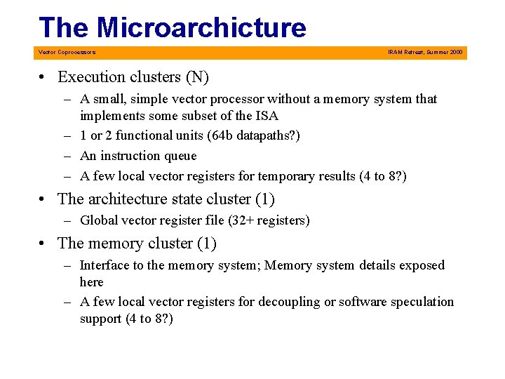 The Microarchicture Vector Coprocessors IRAM Retreat, Summer 2000 • Execution clusters (N) – A