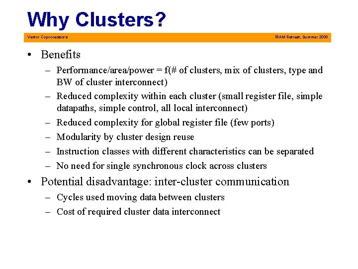 Why Clusters? Vector Coprocessors IRAM Retreat, Summer 2000 • Benefits – Performance/area/power = f(#