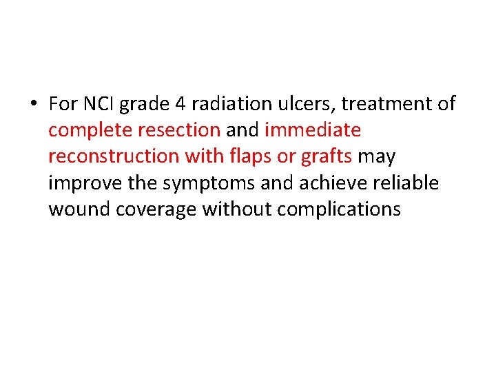  • For NCI grade 4 radiation ulcers, treatment of complete resection and immediate