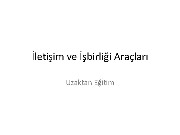 İletişim ve İşbirliği Araçları Uzaktan Eğitim 