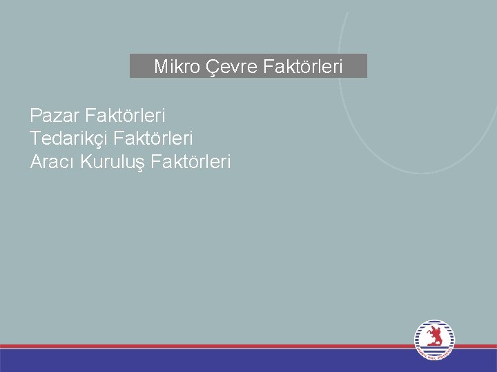 Mikro Çevre Faktörleri Pazar Faktörleri Tedarikçi Faktörleri Aracı Kuruluş Faktörleri 