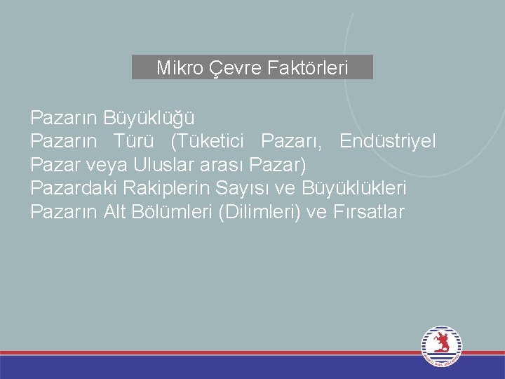 Mikro Çevre Faktörleri Pazarın Büyüklüğü Pazarın Türü (Tüketici Pazarı, Endüstriyel Pazar veya Uluslar arası