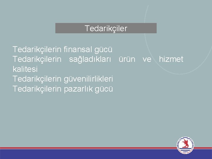 Tedarikçilerin finansal gücü Tedarikçilerin sağladıkları ürün ve hizmet kalitesi Tedarikçilerin güvenilirlikleri Tedarikçilerin pazarlık gücü