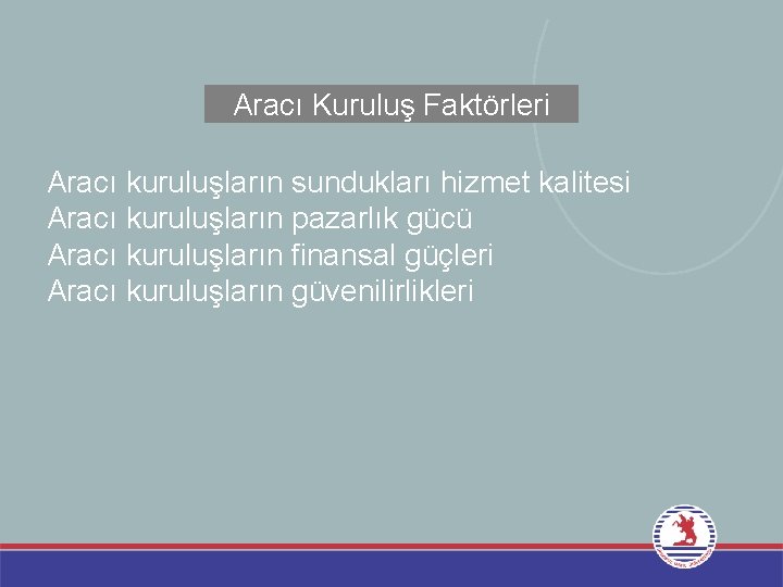 Aracı Kuruluş Faktörleri Aracı kuruluşların sundukları hizmet kalitesi Aracı kuruluşların pazarlık gücü Aracı kuruluşların