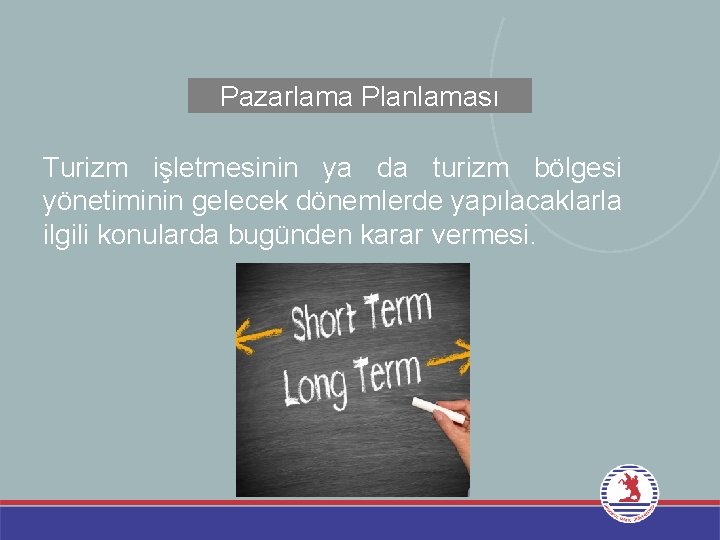 Pazarlama Planlaması Turizm işletmesinin ya da turizm bölgesi yönetiminin gelecek dönemlerde yapılacaklarla ilgili konularda