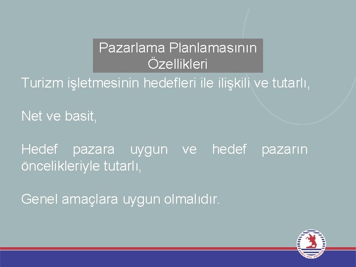 Pazarlama Planlamasının Özellikleri Turizm işletmesinin hedefleri ile ilişkili ve tutarlı, Net ve basit, Hedef