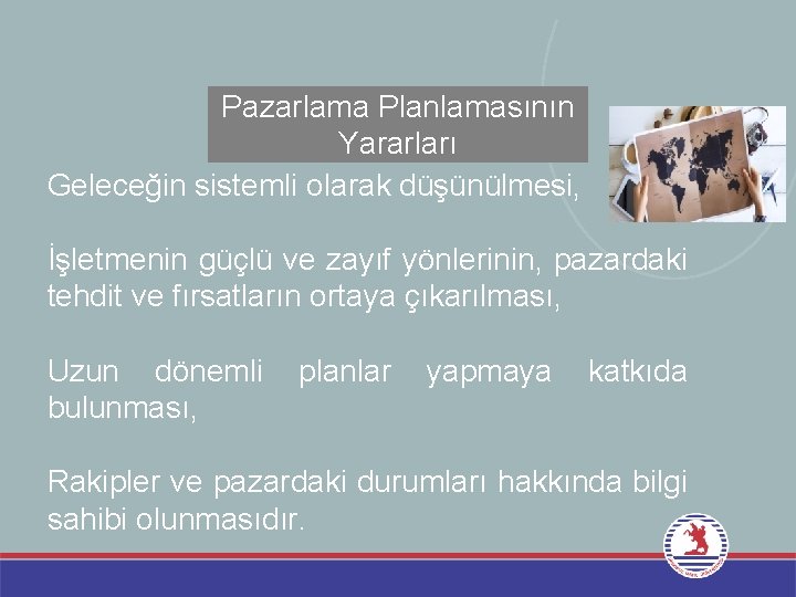 Pazarlama Planlamasının Yararları Geleceğin sistemli olarak düşünülmesi, İşletmenin güçlü ve zayıf yönlerinin, pazardaki tehdit