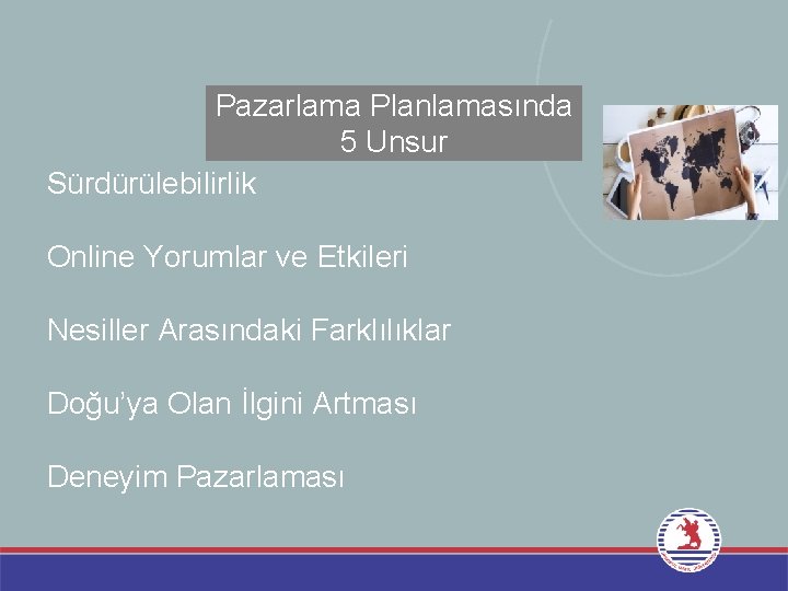 Pazarlama Planlamasında 5 Unsur Sürdürülebilirlik Online Yorumlar ve Etkileri Nesiller Arasındaki Farklılıklar Doğu’ya Olan