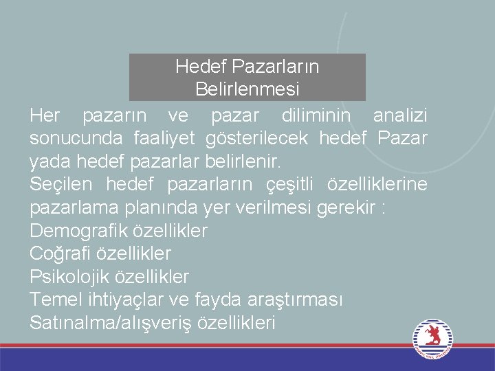 Hedef Pazarların Belirlenmesi Her pazarın ve pazar diliminin analizi sonucunda faaliyet gösterilecek hedef Pazar