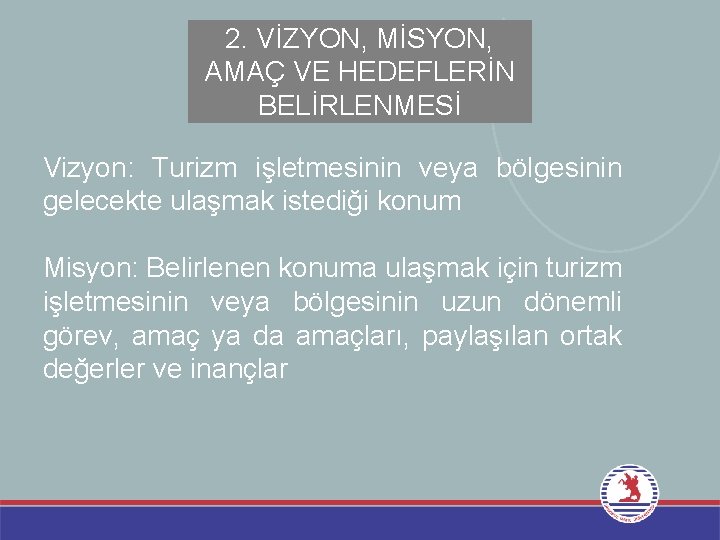 2. VİZYON, MİSYON, AMAÇ VE HEDEFLERİN BELİRLENMESİ Vizyon: Turizm işletmesinin veya bölgesinin gelecekte ulaşmak