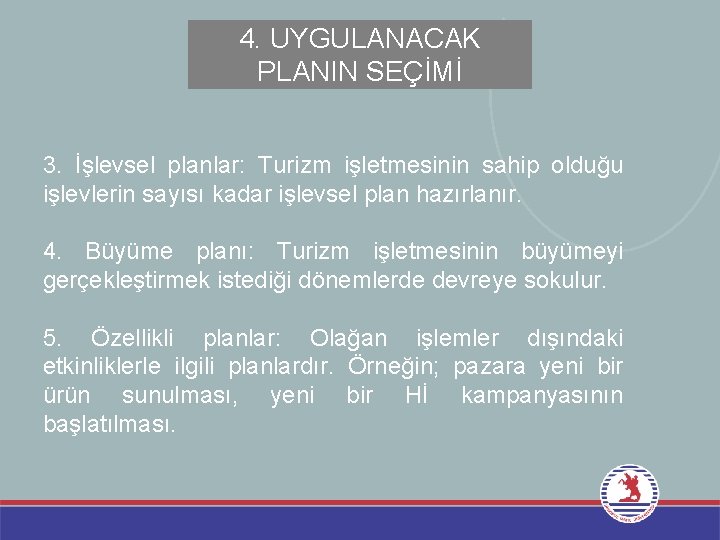 4. UYGULANACAK PLANIN SEÇİMİ 3. İşlevsel planlar: Turizm işletmesinin sahip olduğu işlevlerin sayısı kadar