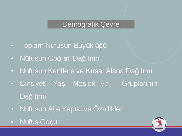 Demografik Çevre • Toplam Nüfusun Büyüklüğü • Nüfusun Coğrafi Dağılımı • Nüfusun Kentlere ve