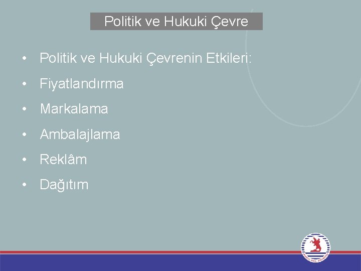 Politik ve Hukuki Çevre • Politik ve Hukuki Çevrenin Etkileri: • Fiyatlandırma • Markalama