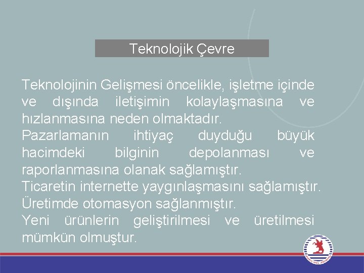 Teknolojik Çevre Teknolojinin Gelişmesi öncelikle, işletme içinde ve dışında iletişimin kolaylaşmasına ve hızlanmasına neden