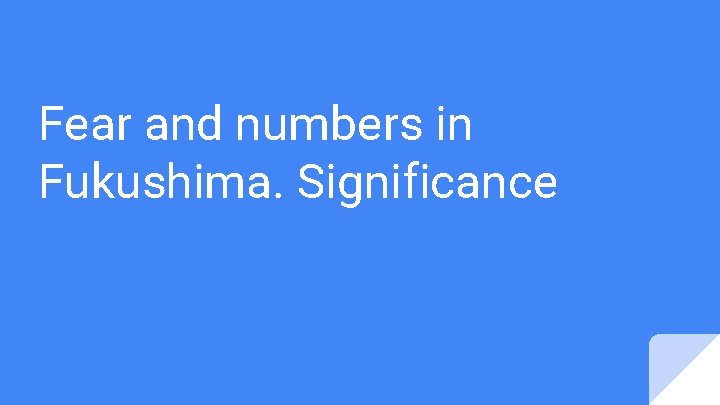 Fear and numbers in Fukushima. Significance 